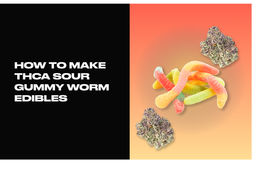 How to Make THCA Sour Gummy Worm Edibles: A Complete Guide Using Premium THCA Flower