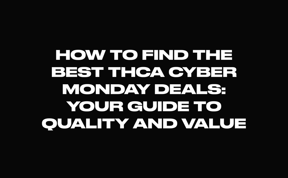 How to Find the Best THCA Cyber Monday Deals: Your Guide to Quality and Value
