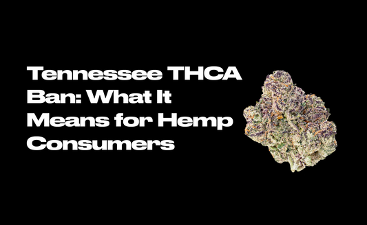 Tennessee THCA Ban: What It Means for Hemp Consumers